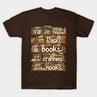 Fill your house with lots of books, in all the crannies and all the nooks T-Shirt